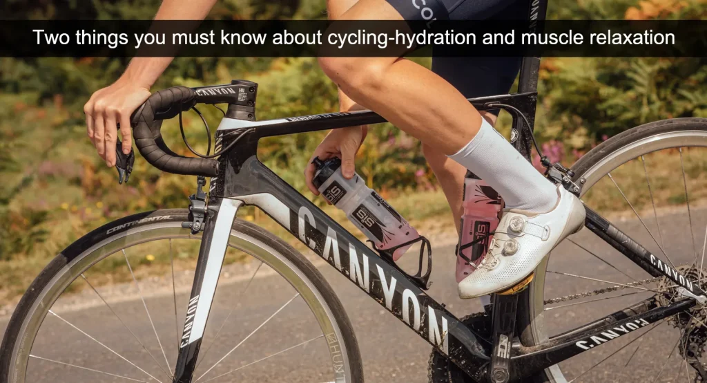 Deux choses à savoir sur le cyclisme : l'hydratation et la relaxation musculaire