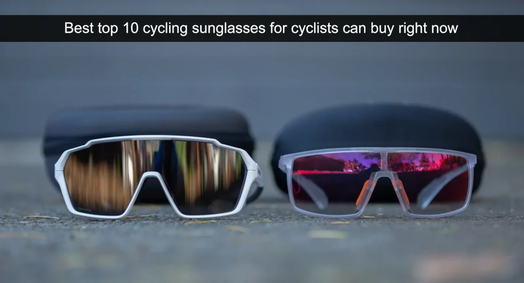Best top 10 cycling sunglasses for cyclists can buy right now Best top 10 cycling sunglasses for cyclists can buy right now