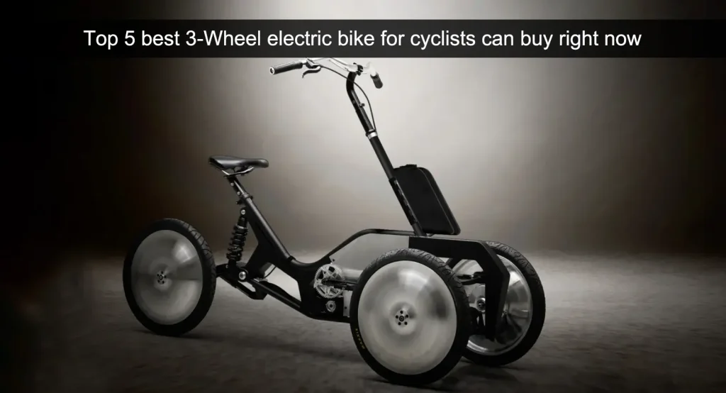 Top 5 best 3 Wheel electric bike for cyclists can buy right now Top 5 best 3-Wheel electric bike for cyclists can buy right now