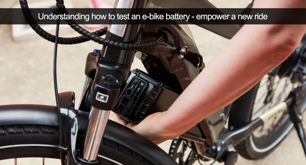 Comprendre comment tester la batterie d'un vélo électrique - donner de l'autonomie à un nouveau vélo
