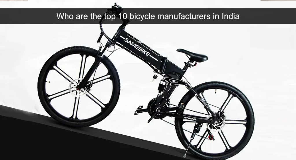 Who are the top 10 bicycle manufacturers in India 1 Who are the top 10 bicycle manufacturers in India.