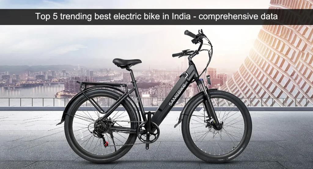 Top 5 trend bedste elektriske cykel i Indien - omfattende data