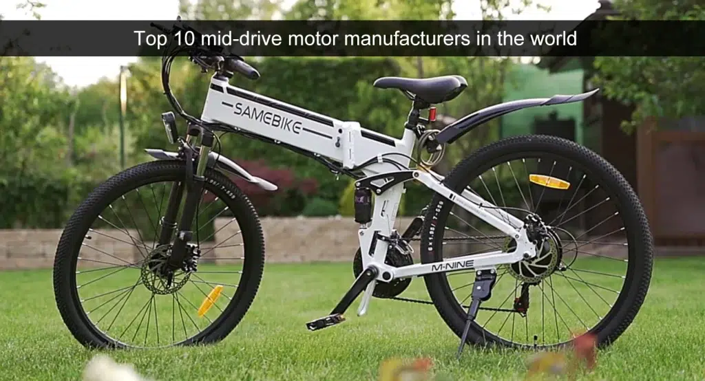 Top 10 fabrikanten van middenaandrijfmotoren ter wereld