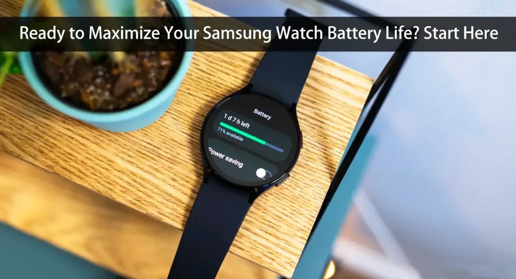 Bereit für die Maximierung der Akkulaufzeit Ihrer Samsung Watch - beginnen Sie hier